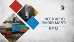 Noticiero de Radio Martí 5:00 PM | Segunda media hora