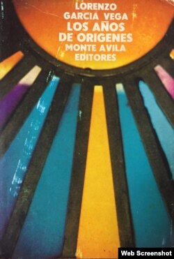 "Los años de Orígenes", de Lorenzo García Vega. Monte Ávila Editores, 1978.